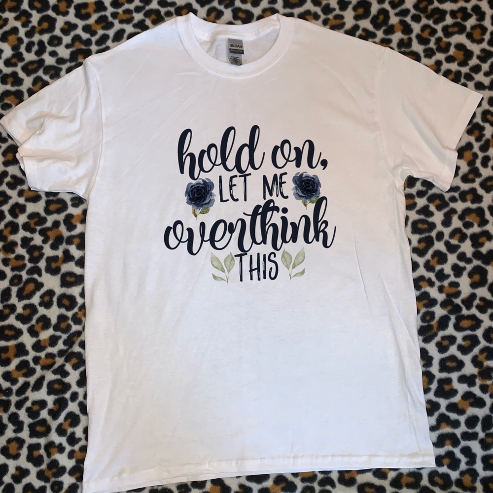 Over Think This T Shirt